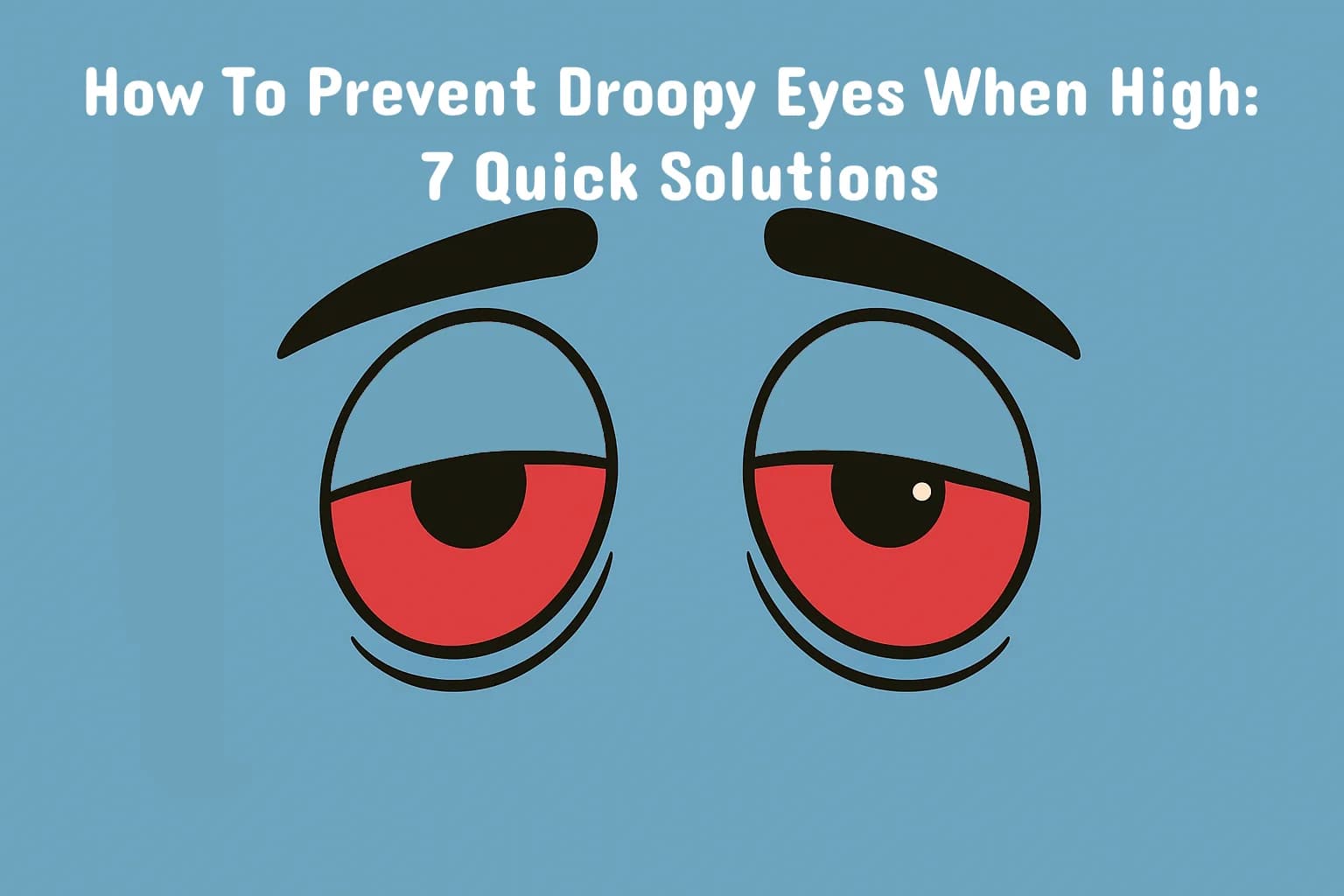 How to Prevent Droopy Eyes When High: 7 Quick Solutions - BakeBoxx blog article